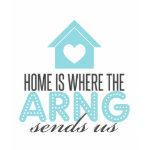 Home is Where the ARNG Sends Us T-shirts