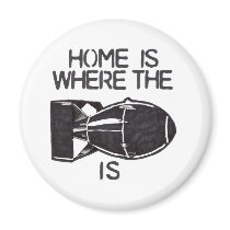 "Home is Where the Bomb is" Fridge Magnet