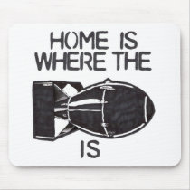 "Home is Where the Bomb is" mousepads