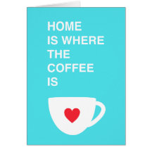 Home Is Where The Coffee Is Card