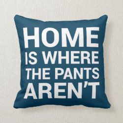 Home Is Where the Pants Aren't Funny Navy Pillow