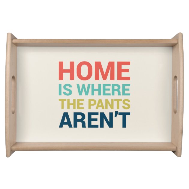 Home Is Where the Pants Aren't Funny Type Serving Platter