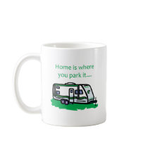 Home is where you park it. mugs