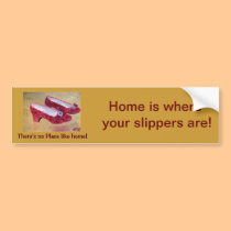 Home is Where your slippers are bumper sticker bumper stickers