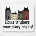 Home Is Where Your Story Begins! mousepads