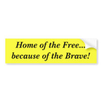 Home of the Free...because of the Brave! bumper stickers by heroichearts Home of the Free...because of the Brave! bumper stickers
