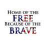 Home of the Free Because of the Brave Shirt