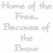 Home of theFree...Because of theBrave embroidered shirts