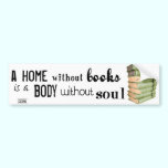 Home without Books = Body without soul bumper stickers