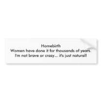 Homebirth Women have done it for thousands Bumper Sticker