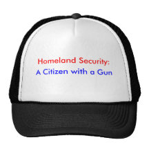 Homeland Security:, A Citizen with a Gun Mesh Hat