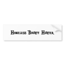 Homeless Bounty Hunter Bumper Sticker