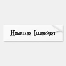 Homeless Illusionist Bumper Sticker
