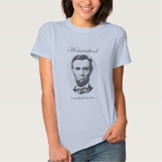 Homeschool: It Worked For Me - Abraham Lincoln T-shirts