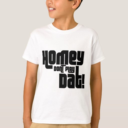 Homey Don t Play Dat T Shirt Zazzle