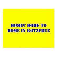 HOMIN' HOME TO HOME IN KOTZEBUE POST CARDS