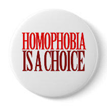 HOMOPHOBIA IS A CHOICE buttons