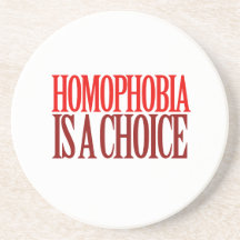 HOMOPHOBIA IS A CHOICE COASTERS