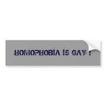 HOMOPHOBIA IS GAY ! bumper stickers