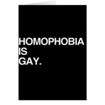 HOMOPHOBIA IS GAY CARD