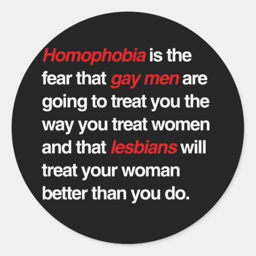 homophobia_is_the_fear_that_gay_men_will_treat_you_sticker-rf56705d34e7040ee895ebe862c71f2b7_v9wth_8byvr_512.jpg