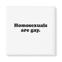 Homosexuals are gay (2).png refrigerator magnet