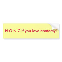 HONC if you love anatomy! bumper stickers