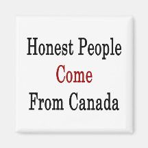 Honest People Come From Canada Fridge Magnet