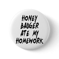Honey Badger Ate My Homework Pinback Buttons