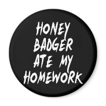 Honey Badger Ate My Homework Magnets