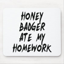 Honey Badger Ate My Homework Mousepads