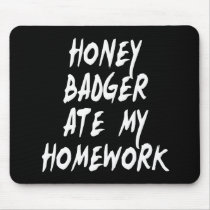 Honey Badger Ate My Homework Mousepads