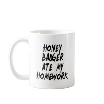 Honey Badger Ate My Homework Coffee Mug