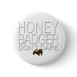Honey Badger Don't Care Buttons