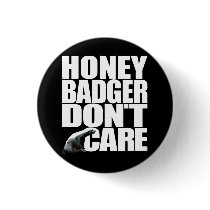 Honey Badger Don't Care Button
