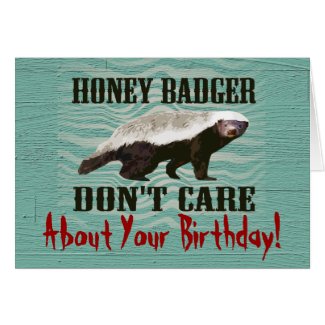 Honey Badger Don't Care Funny Birthday Card