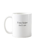 Honey Badger Dont Care mugs