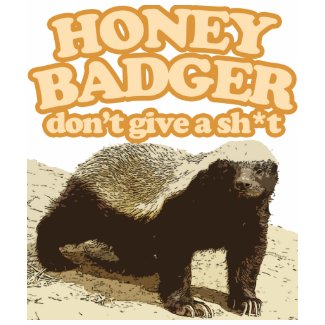 Honey Badger Dont Give a Shit shirt