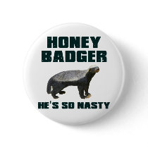 Honey Badger He's So Nasty Pinback Buttons