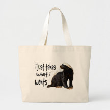 Honey Badger - I just takes what I wants Tote Bags