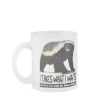 Honey Badger - I takes what I wants mugs