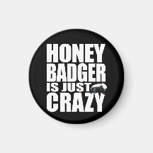Honey Badger Is Just Crazy Magnet