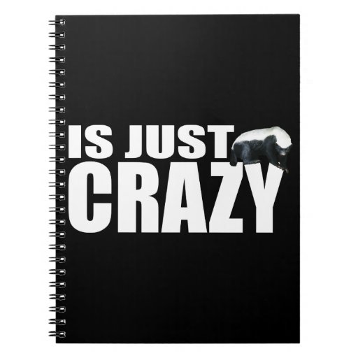 Honey Badger Is Just Crazy Notebook