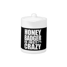 Honey Badger Is Just Crazy Teapot