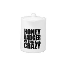 Honey Badger Is Just Crazy Teapot