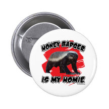 Honey Badger Is My Homie Pinback Buttons