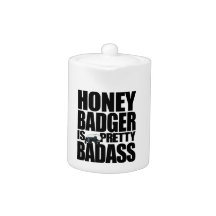 Honey Badger Is Pretty Badass Teapot