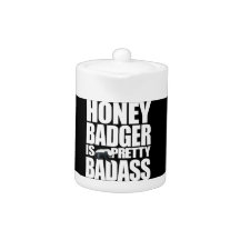 Honey Badger Is Pretty Badass Teapot