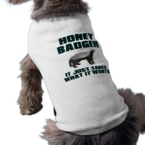Honey Badger It Just Takes What It Wants Pet Tee Shirt