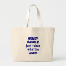 Honey Badger Just Takes what he Wants Tote Bag